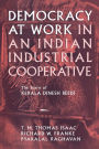 Democracy at Work in an Indian Industrial Cooperative: The Story of Kerala Dinesh Beedi