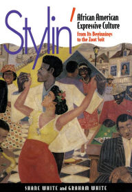 Title: Stylin': African-American Expressive Culture, from Its Beginnings to the Zoot Suit, Author: Shane White