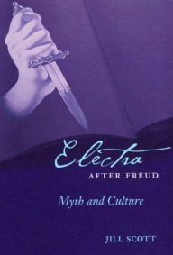 Title: Electra after Freud: Myth and Culture, Author: Jill Scott