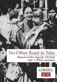 Title: No Other Road to Take: The Memoirs of Mrs. Nguyen Thi Dinh, Author: Nguyen Thi Dinh