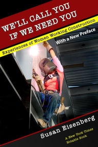 Title: We'll Call You If We Need You: Experiences of Women Working Construction, Author: Susan Eisenberg