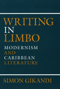 Title: Writing in Limbo: Modernism and Caribbean Literature, Author: Simon Gikandi