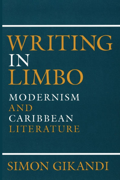 Writing in Limbo: Modernism and Caribbean Literature