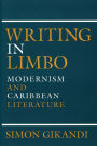 Writing in Limbo: Modernism and Caribbean Literature