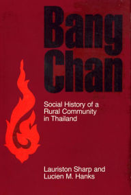 Title: Bang Chan: Social History of a Rural Community in Thailand, Author: Lauriston Sharp