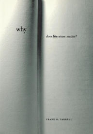 Title: Why Does Literature Matter?, Author: Frank B. Farrell