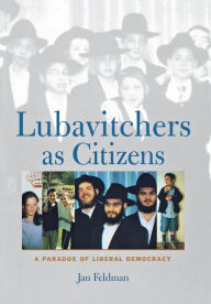 Title: Lubavitchers as Citizens: A Paradox of Liberal Democracy, Author: Jan Feldman