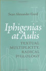 Iphigenias at Aulis: Textual Multiplicity, Radical Philology