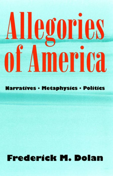 Allegories of America: Narratives, Metaphysics, Politics