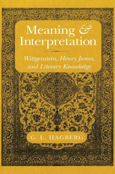 Meaning and Interpretation: Wittgenstein, Henry James, and Literary Knowledge