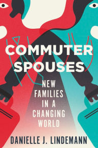 Title: Commuter Spouses: New Families in a Changing World, Author: Danielle Lindemann