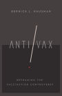 Anti/Vax: Reframing the Vaccination Controversy