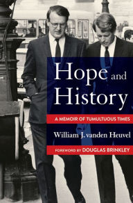 Title: Hope and History: A Memoir of Tumultuous Times, Author: William J. vanden Heuvel