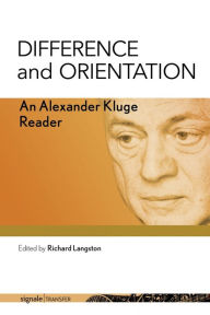Title: Difference and Orientation: An Alexander Kluge Reader, Author: Alexander Kluge