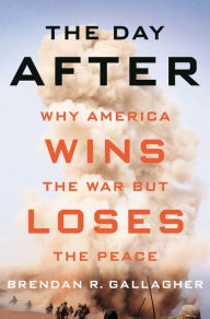 Download french books my kindle The Day After: Why America Wins the War but Loses the Peace (English literature) 9781501739620 by Brendan R. Gallagher iBook