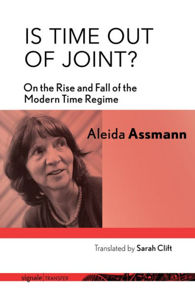 Is Time out of Joint?: On the Rise and Fall of the Modern Time Regime