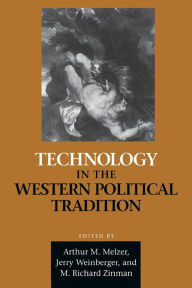 Title: Technology in the Western Political Tradition, Author: Jerry Weinberger