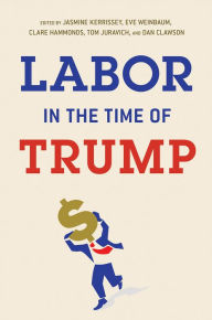 Title: Labor in the Time of Trump, Author: Jasmine Kerrissey