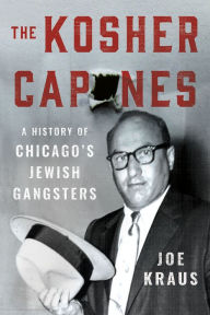 Free downloadable books for psp The Kosher Capones: A History of Chicago's Jewish Gangsters by Joe Kraus (English Edition) 9781501747328