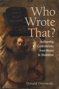 Title: Who Wrote That?: Authorship Controversies from Moses to Sholokhov, Author: Donald Ostrowski