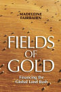 Fields of Gold: Financing the Global Land Rush