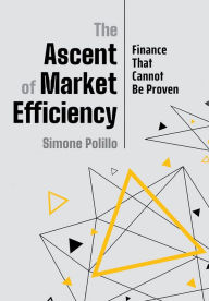 Title: The Ascent of Market Efficiency: Finance That Cannot Be Proven, Author: Simone Polillo