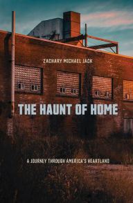 Title: The Haunt of Home: A Journey through America's Heartland, Author: Zachary Michael Jack