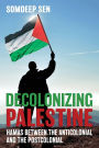 Decolonizing Palestine: Hamas between the Anticolonial and the Postcolonial