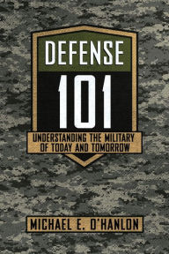 Title: Defense 101: Understanding the Military of Today and Tomorrow, Author: Michael E. O'Hanlon