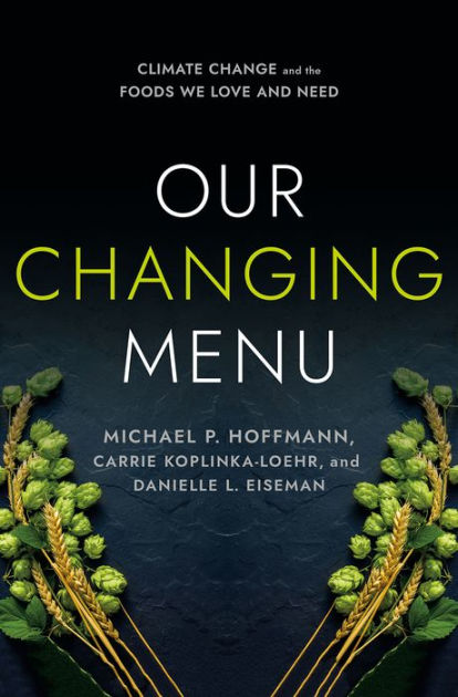 Our Changing Menu: Climate Change and the Foods We Love and Need by Michael  P. Hoffmann, Carrie Koplinka-Loehr, Danielle L. Eiseman, Paperback