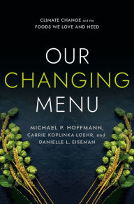 Title: Our Changing Menu: Climate Change and the Foods We Love and Need, Author: Michael P. Hoffmann