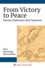 From Victory to Peace: Russian Diplomacy after Napoleon