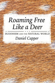 Title: Roaming Free Like a Deer: Buddhism and the Natural World, Author: Daniel Capper
