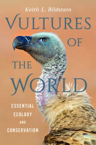 Title: Vultures of the World: Essential Ecology and Conservation, Author: Keith L. Bildstein