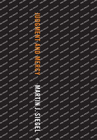 Title: Judgment and Mercy: The Turbulent Life and Times of the Judge Who Condemned the Rosenbergs, Author: Martin J. Siegel