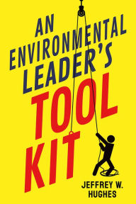 Title: An Environmental Leader's Tool Kit, Author: Jeffrey W. Hughes