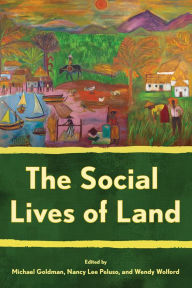 Title: The Social Lives of Land, Author: Michael Goldman