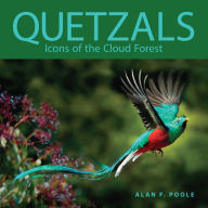 Title: Quetzals: Icons of the Cloud Forest, Author: Alan F. Poole