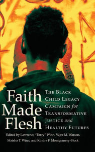 Title: Faith Made Flesh: The Black Child Legacy Campaign for Transformative Justice and Healthy Futures, Author: Lawrence 