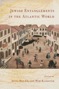 Title: Jewish Entanglements in the Atlantic World, Author: Aviva Ben-Ur