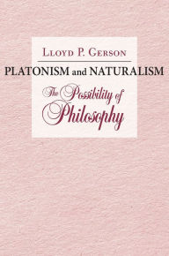 Title: Platonism and Naturalism: The Possibility of Philosophy, Author: Lloyd P. Gerson