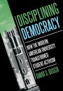 Disciplining Democracy: How the Modern American University Transformed Student Activism