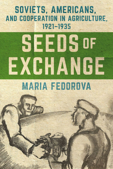 Seeds of Exchange: Soviets, Americans, and Cooperation in Agriculture, 1921-1935