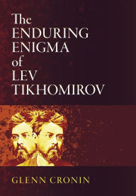Title: The Enduring Enigma of Lev Tikhomirov, Author: Glenn Cronin