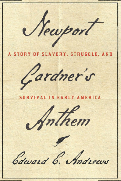 Newport Gardner's Anthem: A Story of Slavery, Struggle, and Survival in Early America