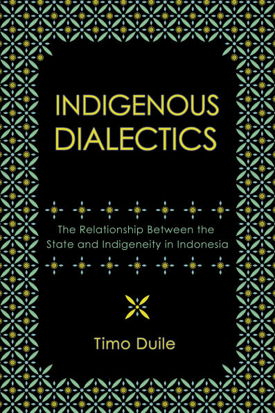 Indigenous Dialectics: The Relationship Between the State and Indigeneity in Indonesia