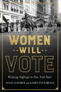 Women Will Vote: Winning Suffrage in New York State