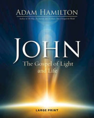 Title: John: The Gospel of Light and Life, Author: Adam Hamilton