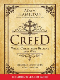 Title: Creed Children's Leader Guide: What Christians Believe and Why, Author: Adam Hamilton
