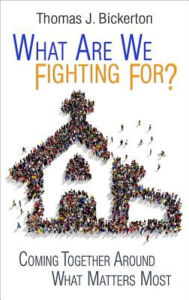 Title: What Are We Fighting For?: Coming Together Around What Matters Most, Author: Thomas J Bickerton